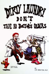 Title: Dirty Laundry Don't Take No Doctor's Orders, Author: C.B. Skelton