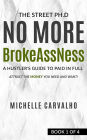 No More BrokeAssNess: A Hustler's Guide To Paid InFull Attract The Money You Need And Want!