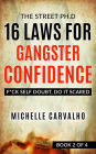 16 Laws for Gangster Confidence: F*ck Self Doubt, Do It Scared