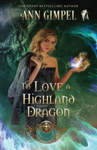 Title: To Love a Highland Dragon: Highland Fantasy Romance, Author: Ann Gimpel