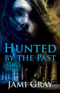 Title: Hunted by the Past: PSY-IV Teams Book 1, Author: Jami Gray