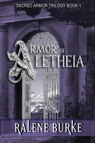 Title: Armor of Aletheia, Author: Ralene Burke