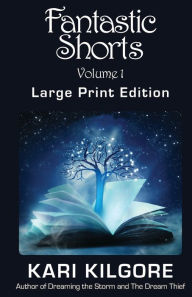 Title: Fantastic Shorts: Volume 1: A Fantasy Short Story Collection, Author: Kari Kilgore