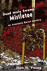 Title: Dead Mule Swamp Mistletoe, Author: Joan H. Young