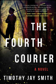 Title: The Fourth Courier: A Novel, Author: Timothy Jay Smith