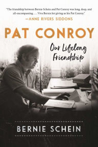 Title: Pat Conroy: Our Lifelong Friendship, Author: Bernie Schein