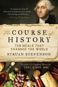 Title: The Course of History: Ten Meals That Changed the World, Author: Struan Stevenson