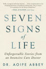 Seven Signs of Life: Unforgettable Stories from an Intensive Care Doctor