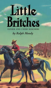 Title: Little Britches: Father and I Were Ranchers, Author: Ralph Moody