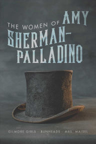 Free ebooks pdf to download The Women of Amy Sherman-Palladino: Gilmore Girls, Bunheads and Mrs. Maisel 9781949024043 (English literature)