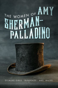 Title: Women of Amy Sherman-Palladino: Gilmore Girls, Bunheads and Mrs. Maisel, Author: Scott Ryan