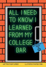 All I Need To Know I Learned From My College Bar