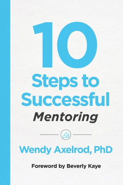 10 Steps To Successful Mentoring By Wendy Axelrod Paperback