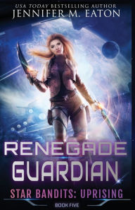 Title: Renegade Guardian, Author: Jennifer M Eaton