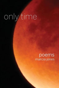 Title: only time: poems, Author: Marcia Jones