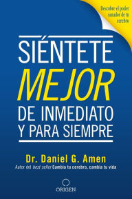 Title: Siéntete mejor, de inmediato y para siempre/ Feel better Fast and Make it Last, Author: Daniel G. Amen