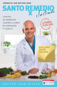 Title: Santo remedio ilustrado: Cientos de remedios caseros llenos de sabiduría y ciencia (B&N Exclusive Edition), Author: Doctor Juan Rivera