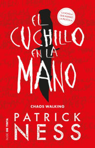 Title: El cuchillo en la mano / The Knife of Never Letting Go, Author: Patrick Ness