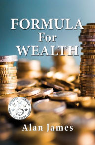 Title: Formula for Wealth, Author: Alan James