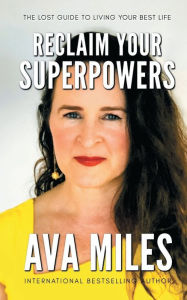 Title: Reclaim Your Superpowers: Reclaiming Your Superpower of Choice to Live Your Best Life:, Author: Ava Miles