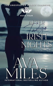 Title: After Indigo Irish Nights (The Unexpected Prince Charming: #4):, Author: Ava Miles