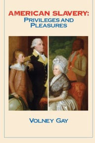 Title: American Slavery: Privileges and Pleasures, Author: Volney Gay