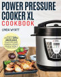 Power Pressure Cooker XL Cookbook: Amazingly Simple and Delicious Power Pressure Cooker XL Recipes For Busy People