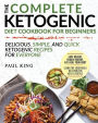 Ketogenic Diet: The Complete Keto Diet Cookbook For Beginners Delicious, Simple, and Quick Ketogenic Recipes For Everyone Lose Weight, Regain Energy, and Heal Your Body