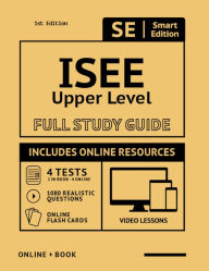Title: ISEE Upper Level Full Study Guide: Complete Subject Review with Online Video Lessons, 4 Full Practice Tests, 1,080 Realistic Questions BOTH in the Book and Online PLUS Online Flashcards, Author: Smart Edition