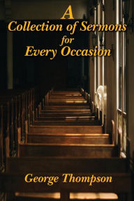 Title: A Collection of Sermons for Every Occasion, Author: George Thompson