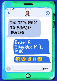 Title: The Teen Guide to Sensory Issues, Author: Rachel S. Scheider