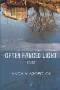 Title: Often Fanged Light: Poems, Author: Anca Vlasopolos