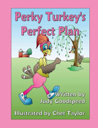 Title: Perky Turkey's Perfect Plan, Author: Judy Goodspeed