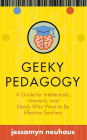 Geeky Pedagogy: A Guide for Intellectuals, Introverts, and Nerds Who Want to Be Effective Teachers
