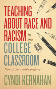 Download free englishs book Teaching about Race and Racism in the College Classroom: Notes from a White Professor 9781949199246 by Cyndi Kernahan