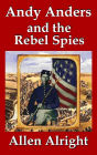 Andy Anders and the Rebel Spies: A Civil War Novel