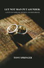 LET NOT MAN PUT ASUNDER: A STUDY OF MARRIAGE, DIVORCE, AND REMARRIAGE