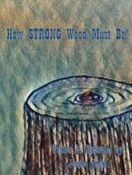 Title: How STRONG Wood Must Be!, Author: Jessica Smith