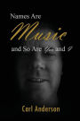 Names Are Music and So Are You and I