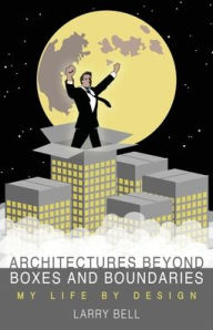 Title: Architectures Beyond Boxes and Boundaries, Author: Larry Bell