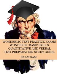 Title: Wonderlic Test Practice Exams: Wonderlic Basic Skills Quantitative and Verbal Test Preparation Study Guide with 380 Questions and Answers, Author: Exam Sam