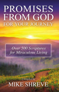 Title: Promises from God for Your Journey: Over 500 Scriptures for Miraculous Living, Author: Mike Shreve