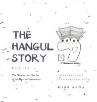 Title: The Hangul Story Book 1: The Sounds and Stories of the Korean Consonants, Author: Anna Miss