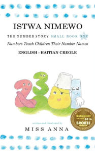 Title: The Number Story 1 ISTWA NIMEWO: Small Book One English-Haitian Creole, Author: Anna Miss