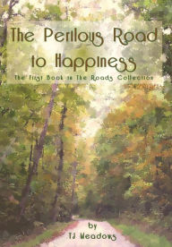 Title: The Perilous Road to Happiness, Author: TJ Meadows