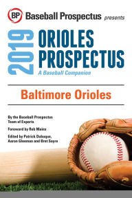 Title: Baltimore Orioles 2019: A Baseball Companion, Author: Baseball Prospectus