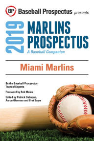 Title: Miami Marlins 2019: A Baseball Companion, Author: Baseball Prospectus