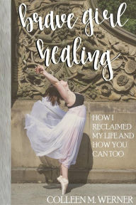 Title: Brave Girl Healing, Author: Colleen M. Werner