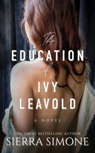 Title: The Education of Ivy Leavold, Author: Sierra Simone