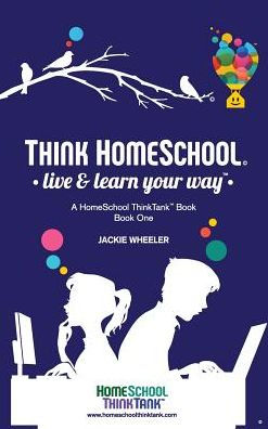 Think Homeschool: Live & Learn Your Way!